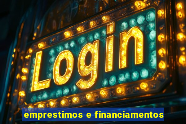 emprestimos e financiamentos